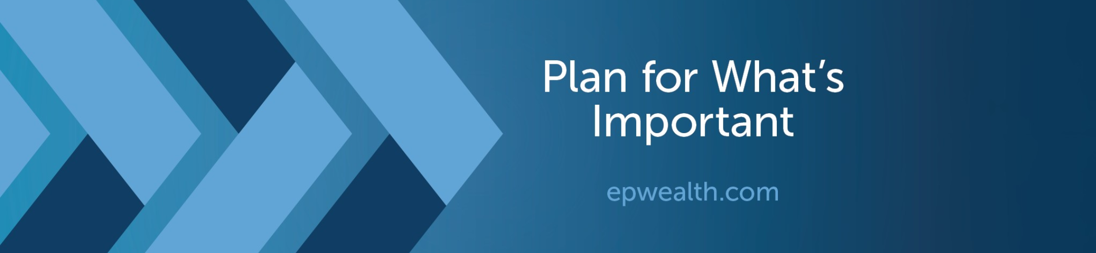 Blue geometric arrow shapes on the left fade into a dark blue background. On the right, white text reads “Plan for What’s Important,” with grey text below: “epwealth.com.”.