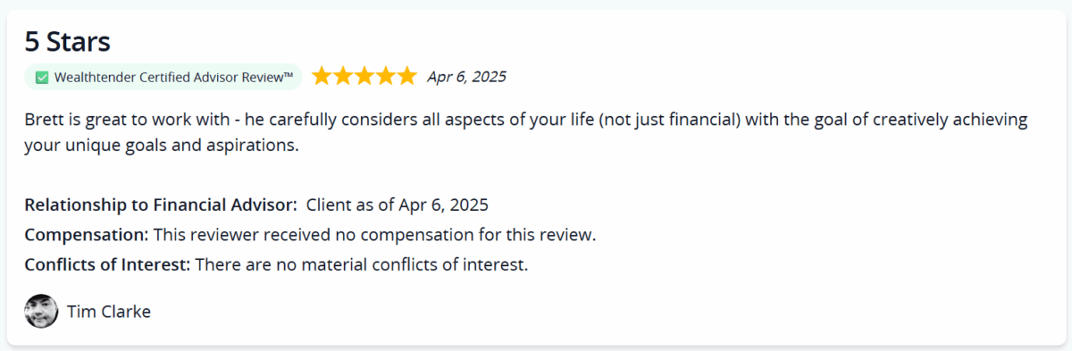 A 5-star advisor review dated April 6, 2025, praising Brett for considering all aspects of life, not just finances. Reviewer Tim Clarke notes no compensation or conflicts of interest.