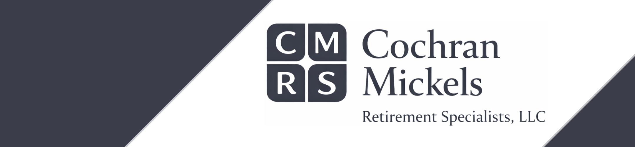 Logo for Cochran Mickels Retirement Specialists, LLC, featuring the initials “CM” and “RS” in four dark squares on the left, with the company name and “Retirement Specialists, LLC” in dark text on a white and dark blue background.