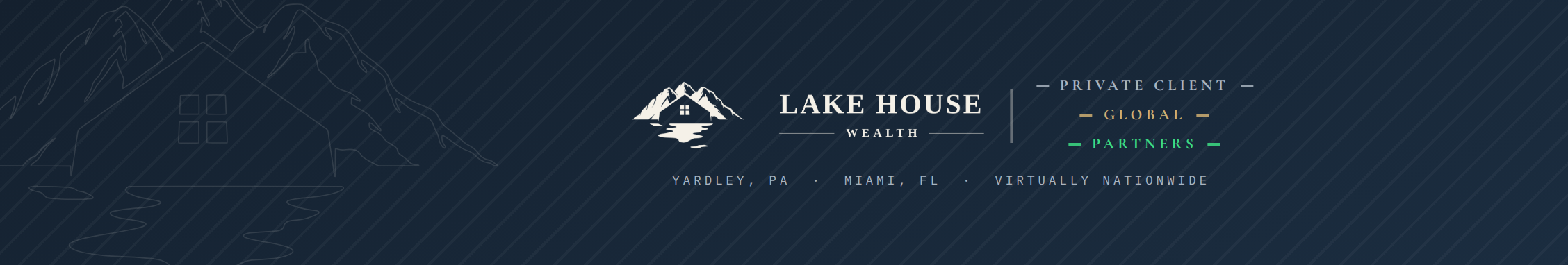 Lake House Wealth logo featuring a mountain and house icon, with the text “Private Client Global Partners” and locations in Yardley, PA, Miami, FL, and Virtually Nationwide.